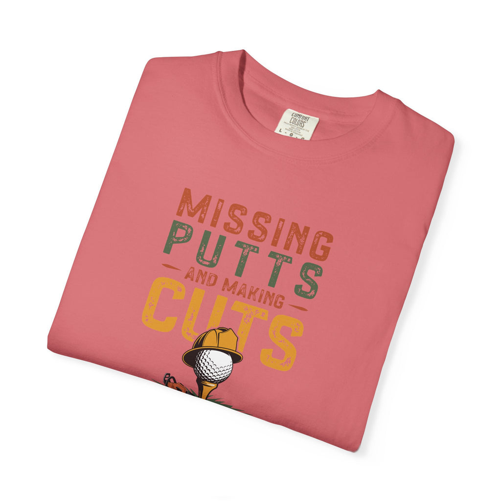 Missing Putts and Making Cuts T-Shirt