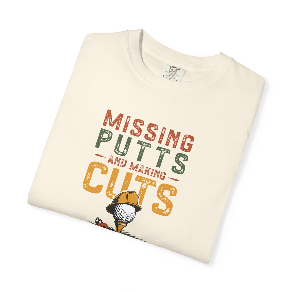 Missing Putts and Making Cuts T-Shirt